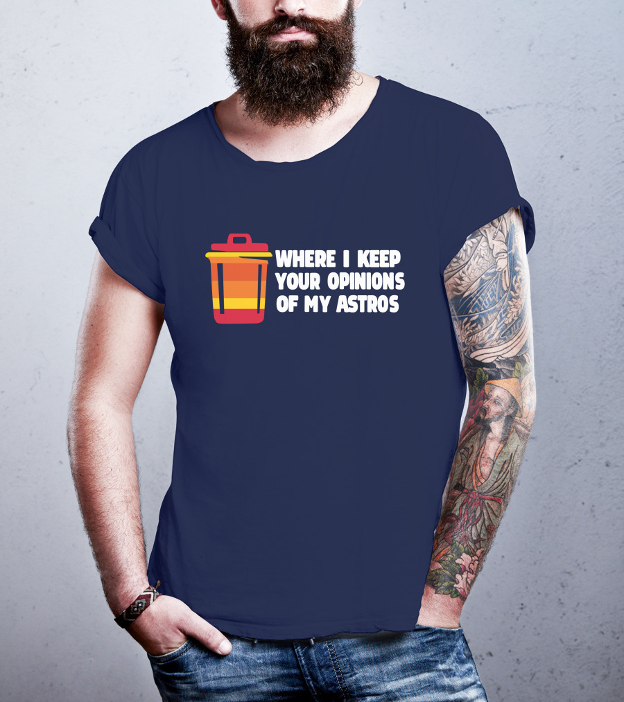 Where I Keep Your Opinions Of My Astros Retro Trash Can T-Shirt