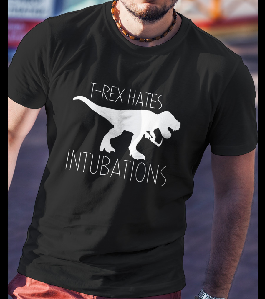 T-Rex Hates Intubations T-Shirt