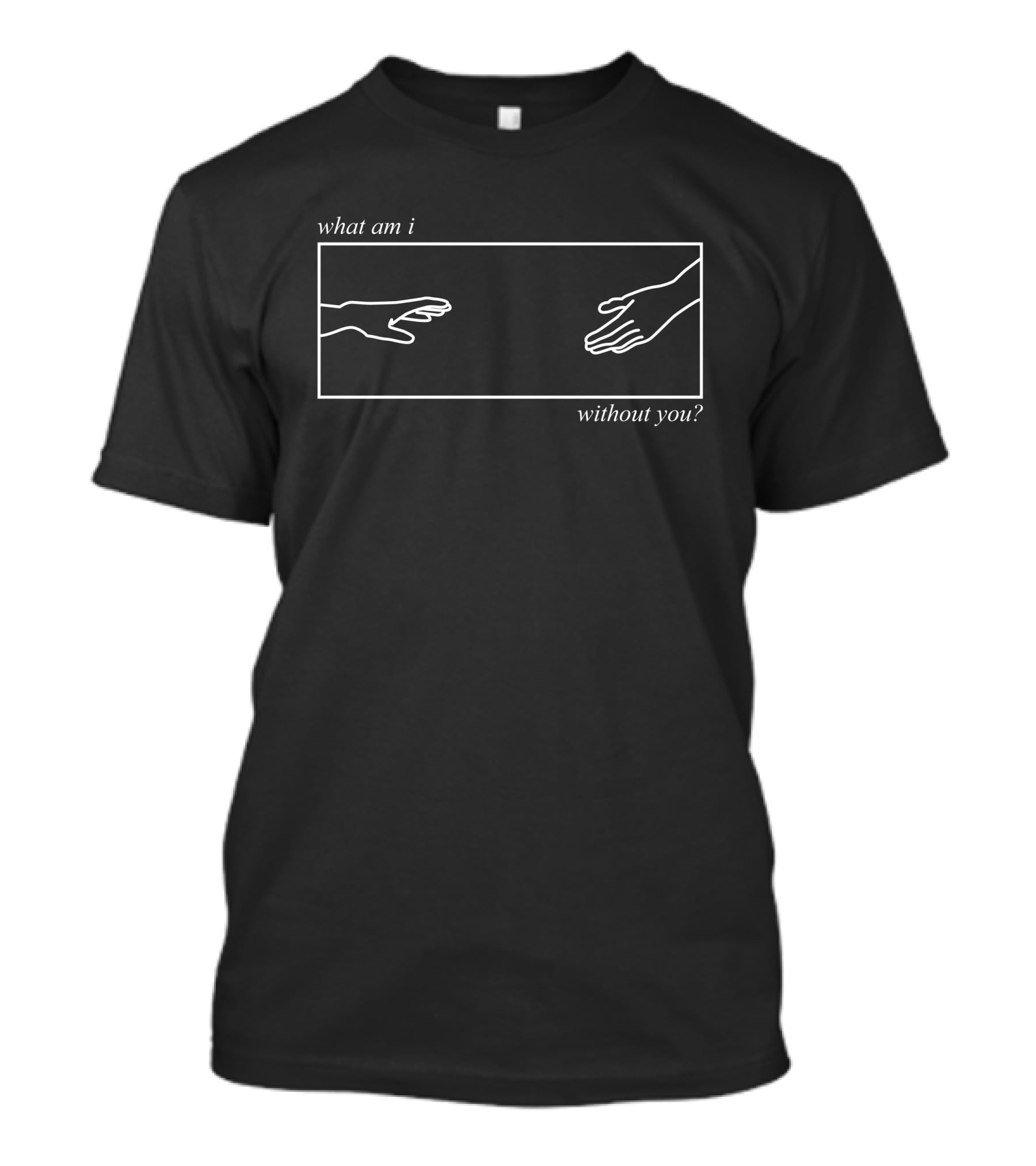 Grace Writes What Am I Without You Reaching Hands T-Shirt