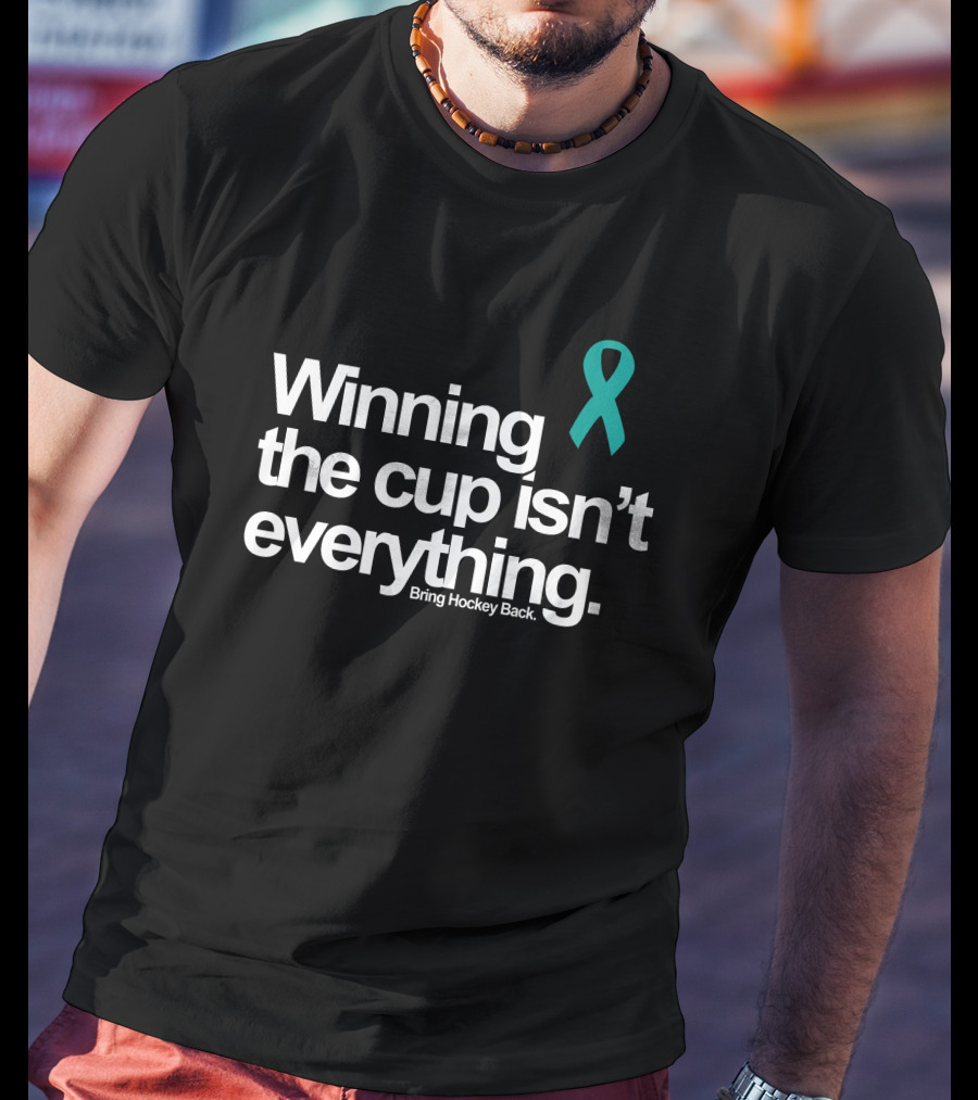 Winning The Cup Isn't Everything Bring Hockey Back Teal T-Shirt