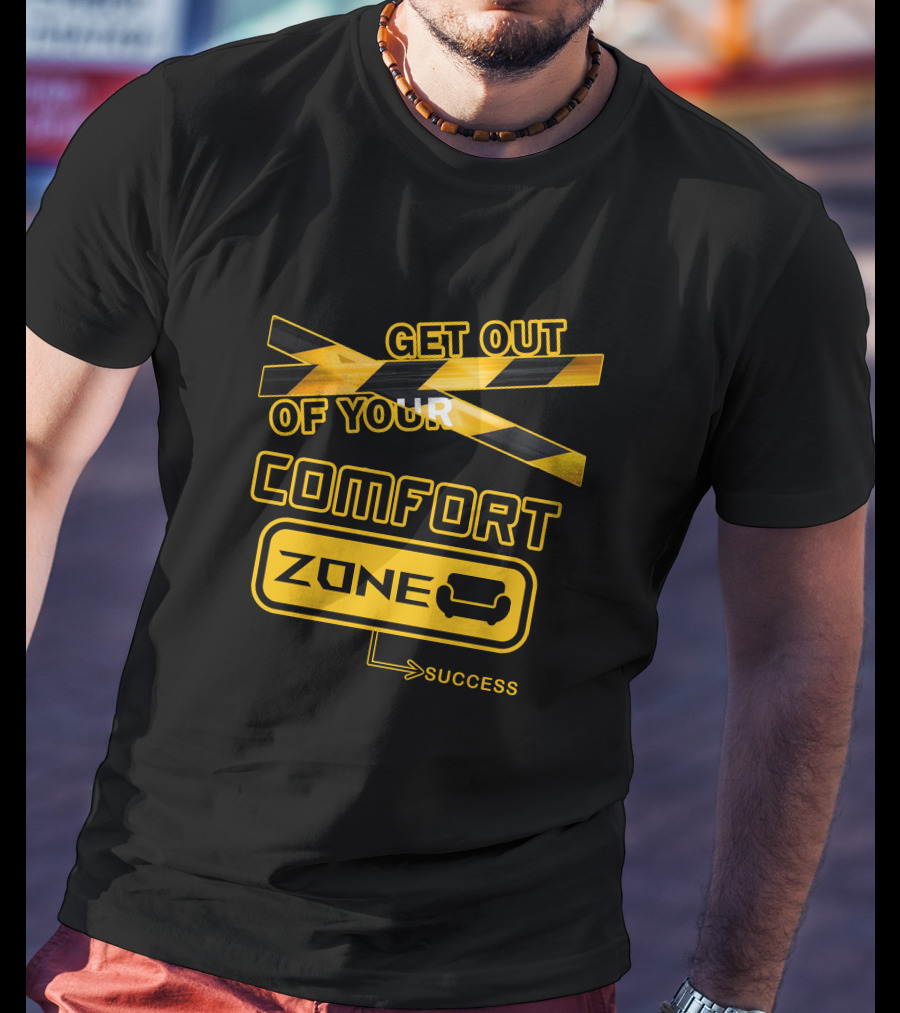 Get Out Of Your Comfort Zone Success T-Shirt