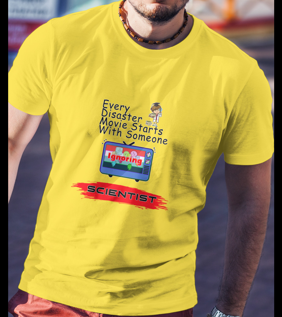 Every Disaster Movie Starts With Someone Ignoring Scientist TV Cartoon T-Shirt