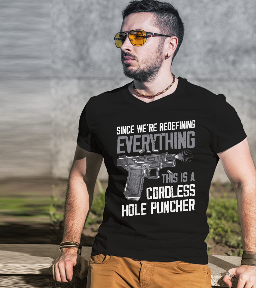 Since We're Redefining Everything This Is A Cordless Hole Puncher T-Shirt