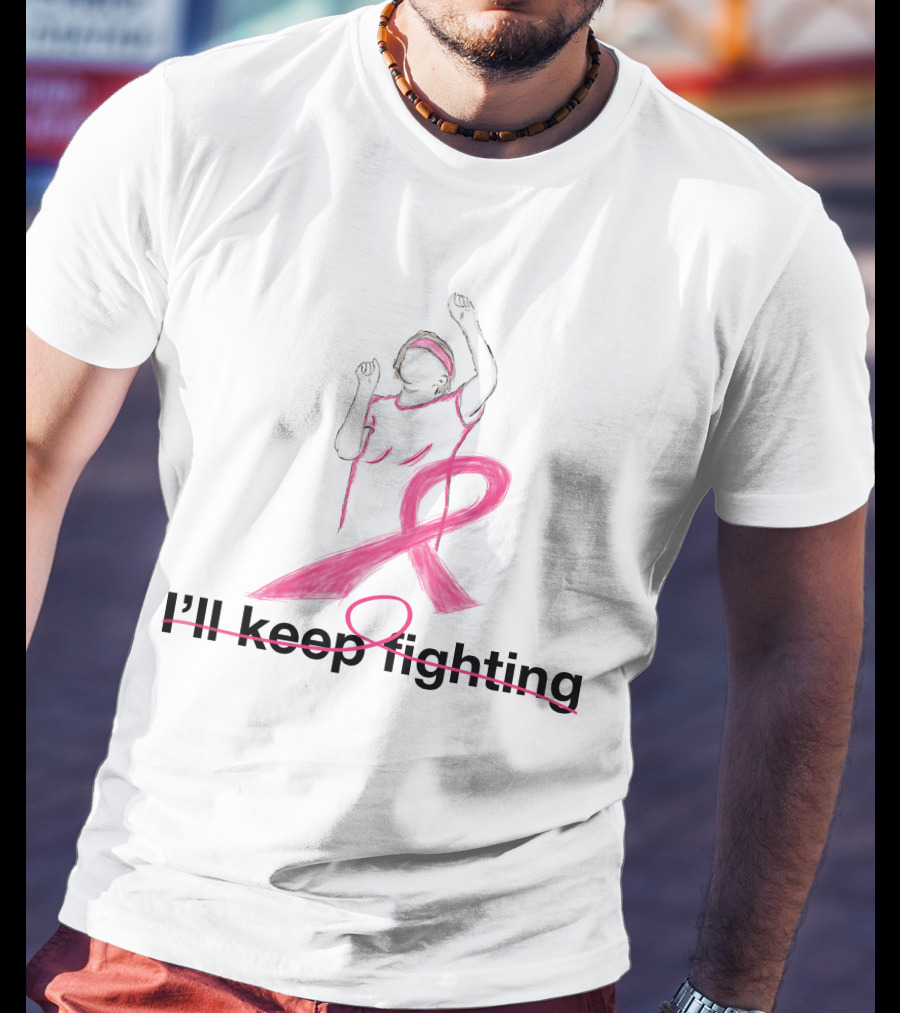 I'll Keep Fighting Breast Cancer Awareness Pink Ribbon Empowerment T-Shirt
