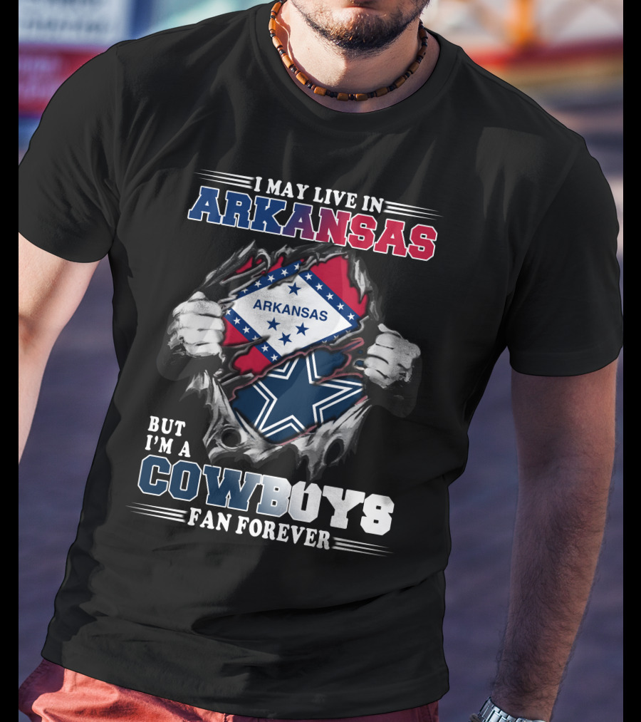 I May Live In Arkansas But I'm A Cowboys Fan Forever T-Shirt