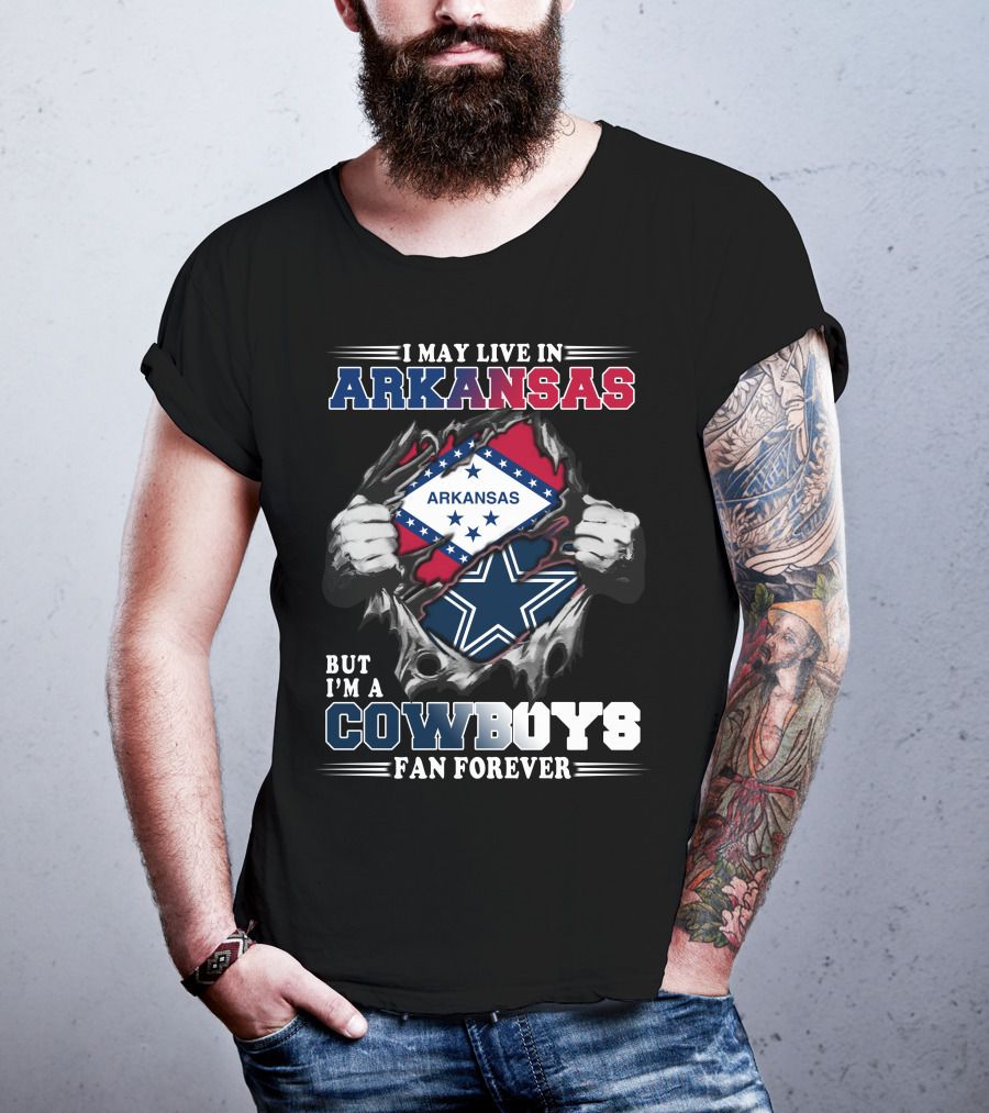 I May Live In Arkansas But I'm A Cowboys Fan Forever T-Shirt