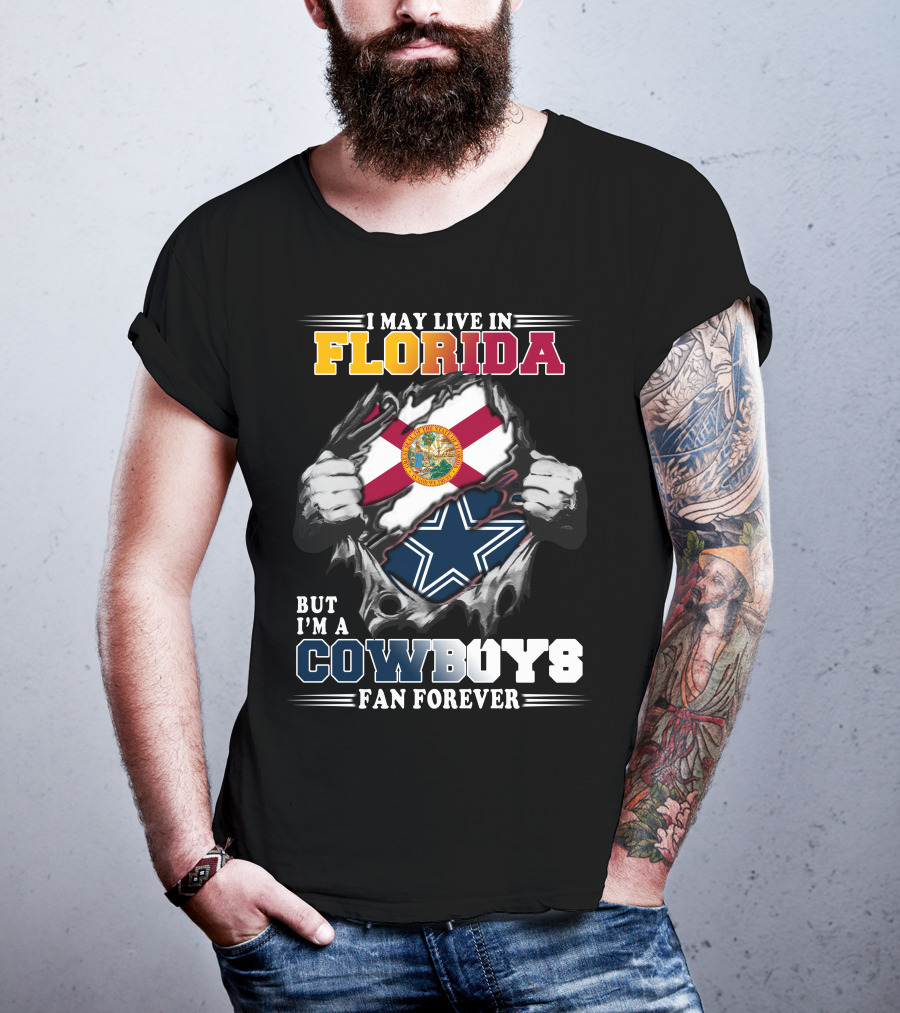 I May Live In Florida But I'm A Cowboys Fan Forever T-Shirt