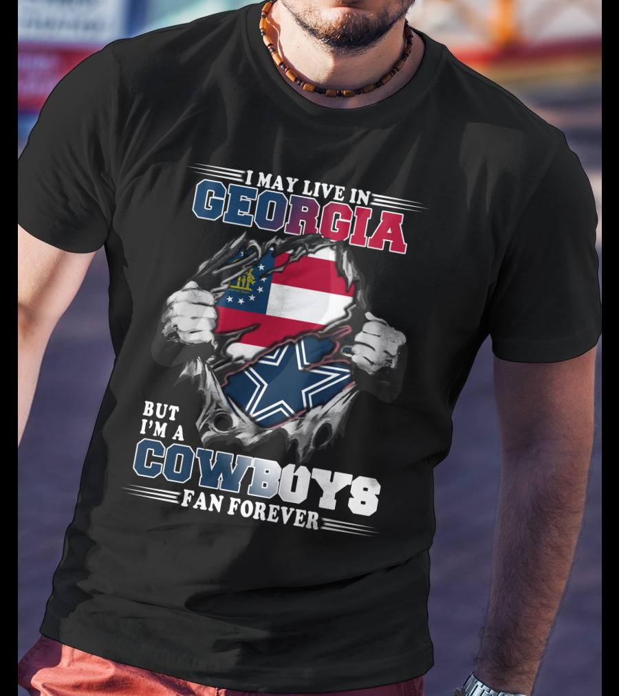 I May Live In Georgia But I'm A Cowboys Fan Forever T-Shirt