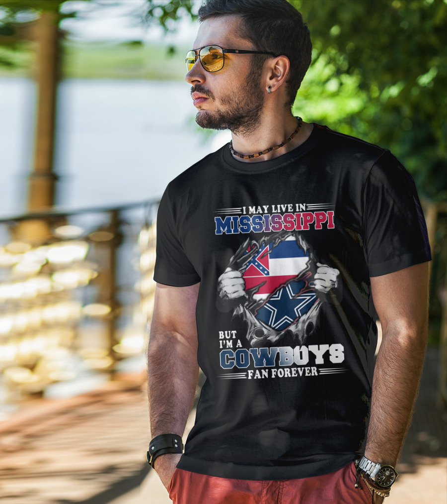 I May Live In Mississippi But I'm A Cowboys Fan Forever T-Shirt