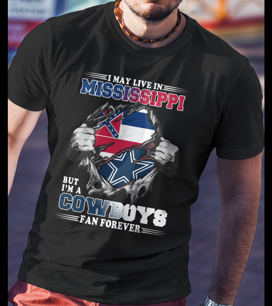 I May Live In Mississippi But I'm A Cowboys Fan Forever T-Shirt