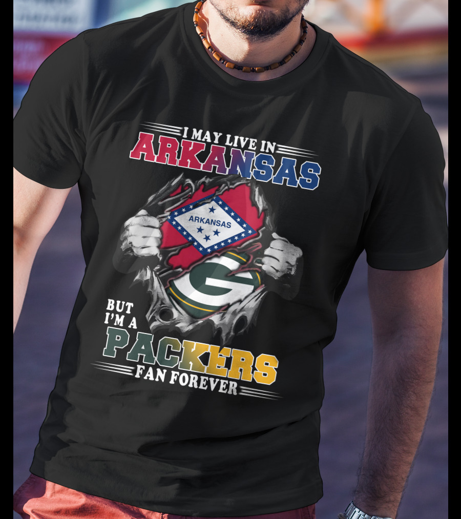 I May Live In Arkansas But I'm A Packers Fan Forever T-Shirt