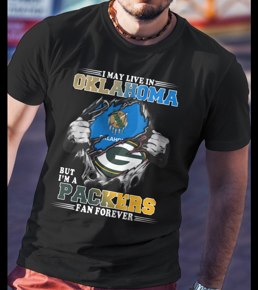 I May Live In Oklahoma But I'm A Packers Fan Forever T-Shirt