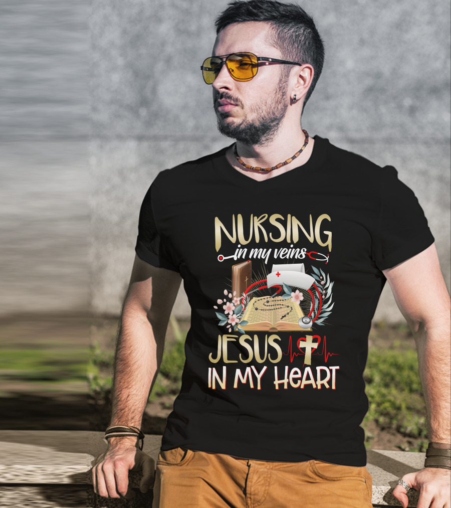 Nursing In My Veins Jesus In My Heart T-Shirt