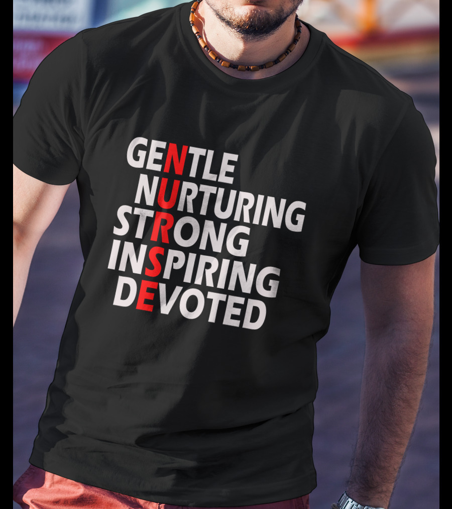 Gentle Nurturing Strong Inspiring Devoted Nurse T-Shirt