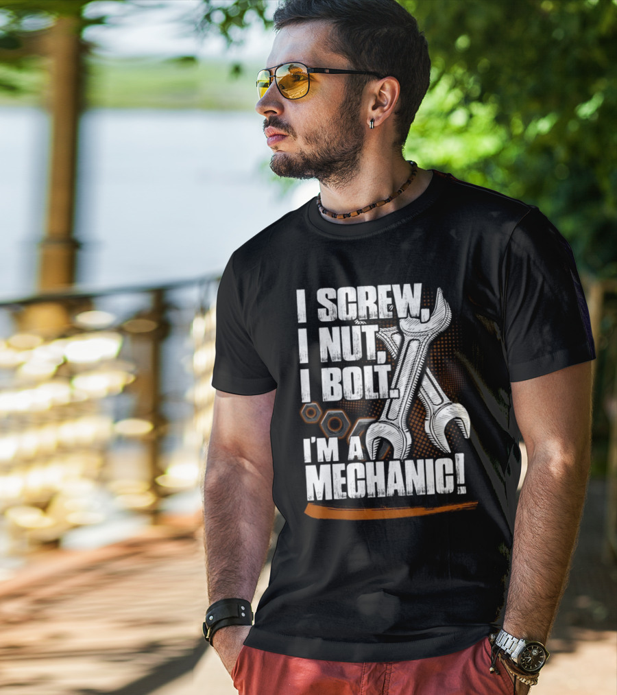 I Screw I Nut I Bolt I'm A Mechanic T-Shirt