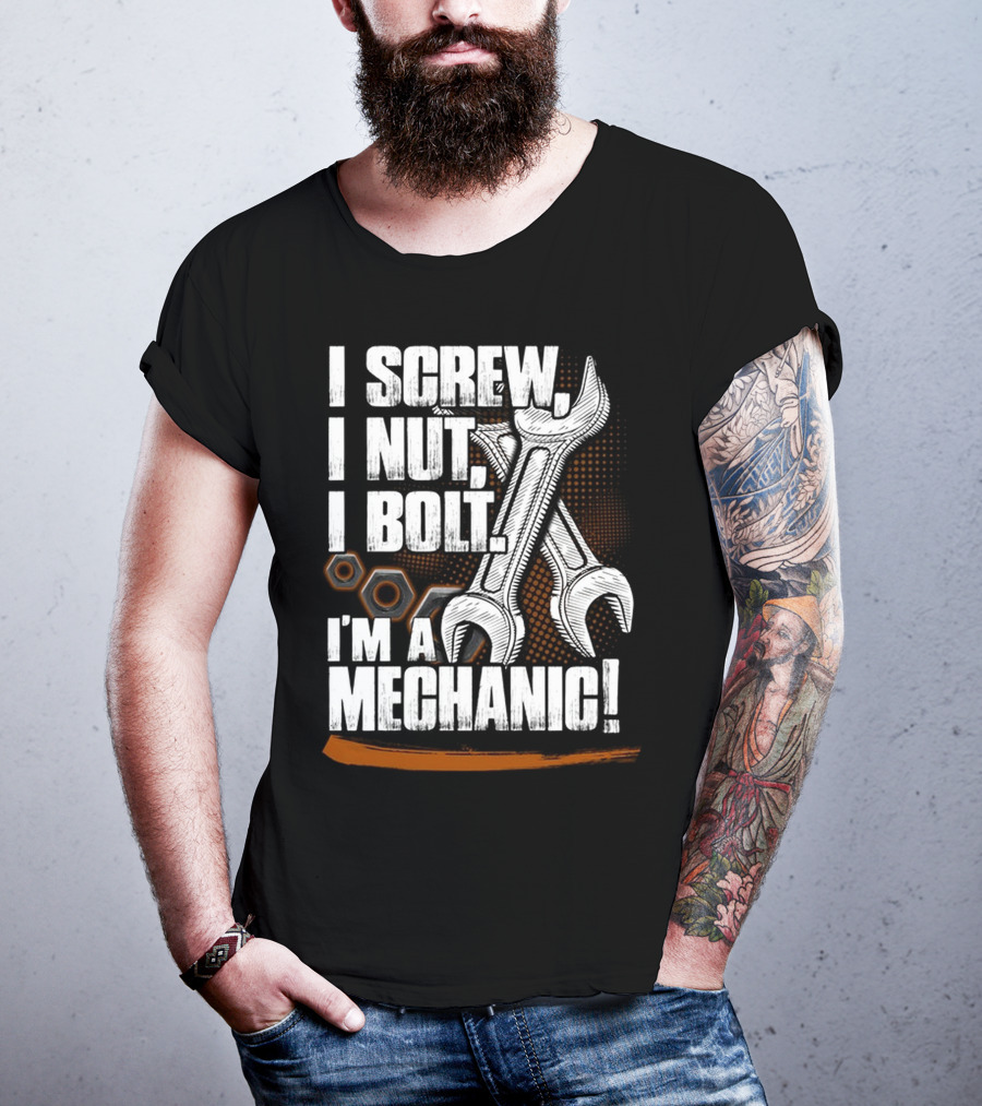 I Screw I Nut I Bolt I'm A Mechanic T-Shirt