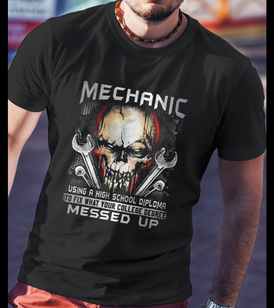 MECHANIC Skull Using High School Diploma College Degree Messed Up T-Shirt