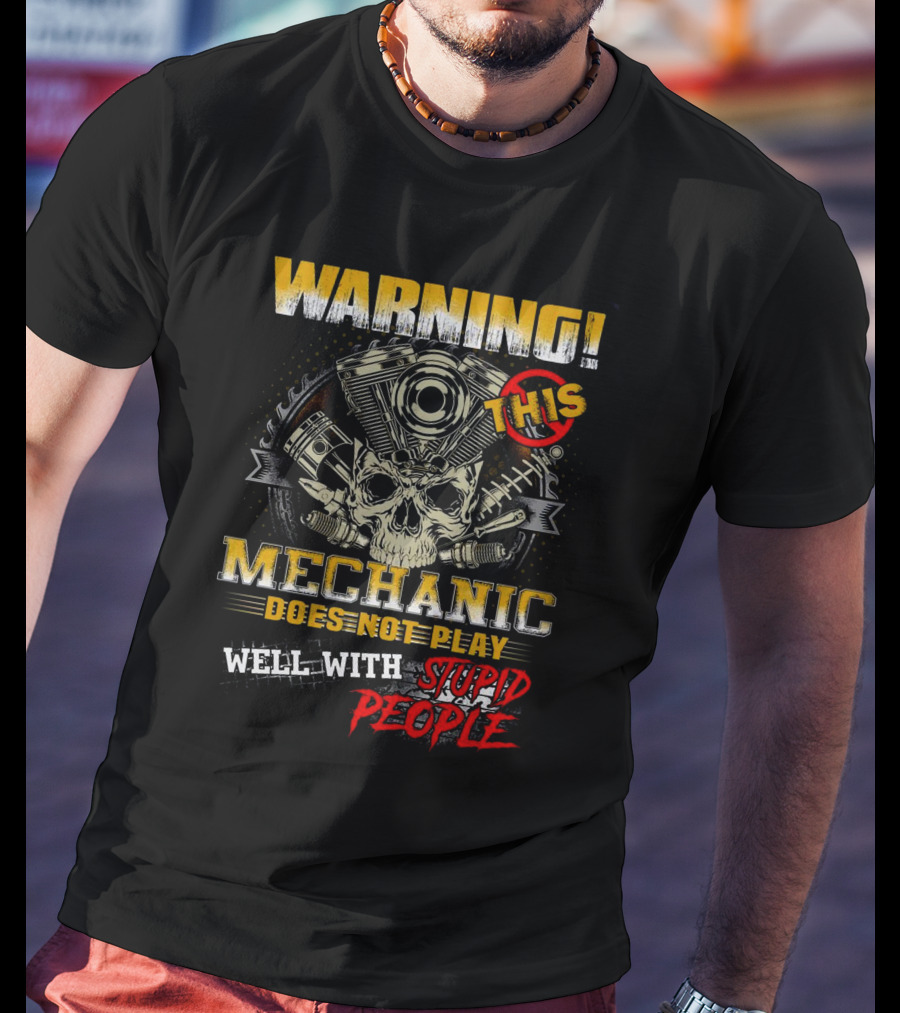 Warning This Mechanic Does Not Play Well With Stupid People T-Shirt