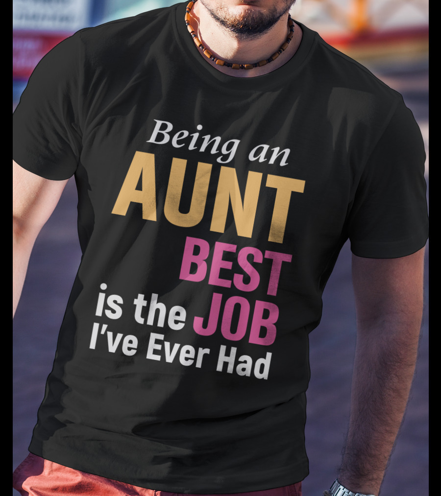 Being An Aunt Best Job I've Ever Had T-Shirt