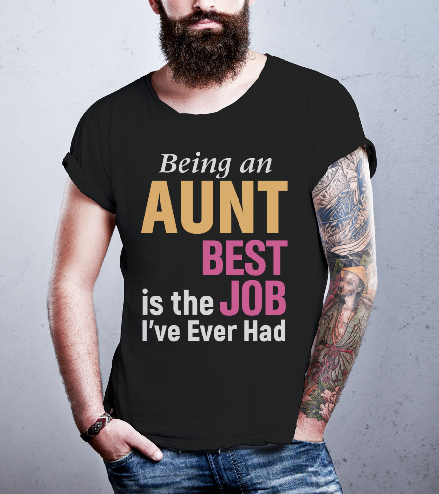 Being An Aunt Best Job I've Ever Had T-Shirt