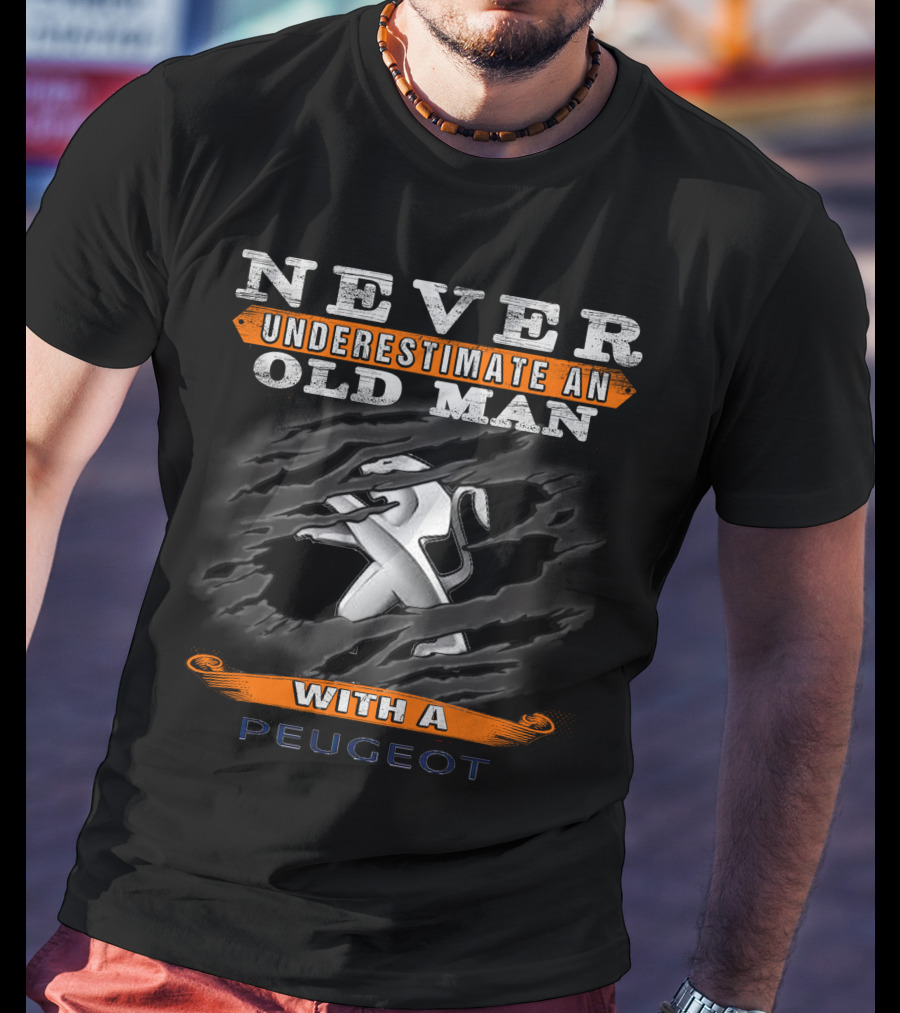 Never Underestimate An Old Man With A Peugeot T-Shirt