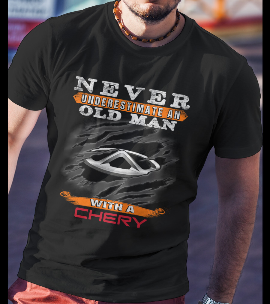 Never Underestimate An Old Man With A Chery T-Shirt