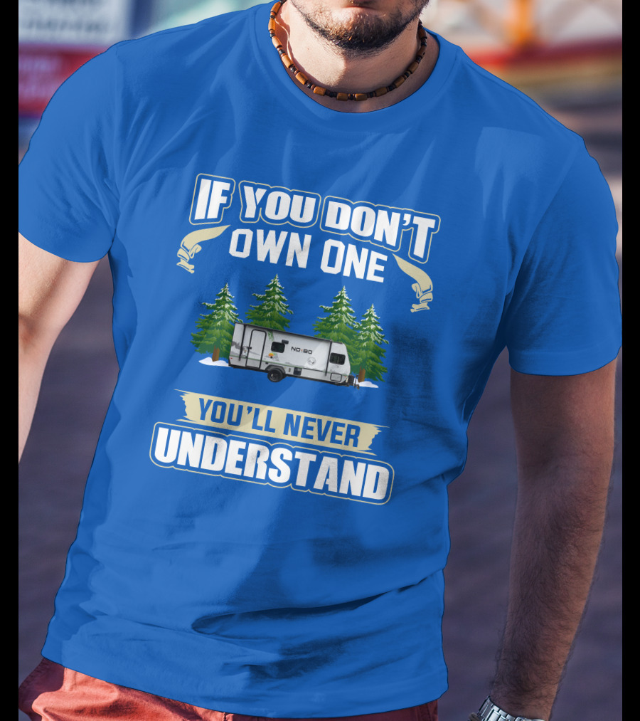If You Don’t Own One You’ll Never Understand No Boundaries Camper Forest Scene T-Shirt