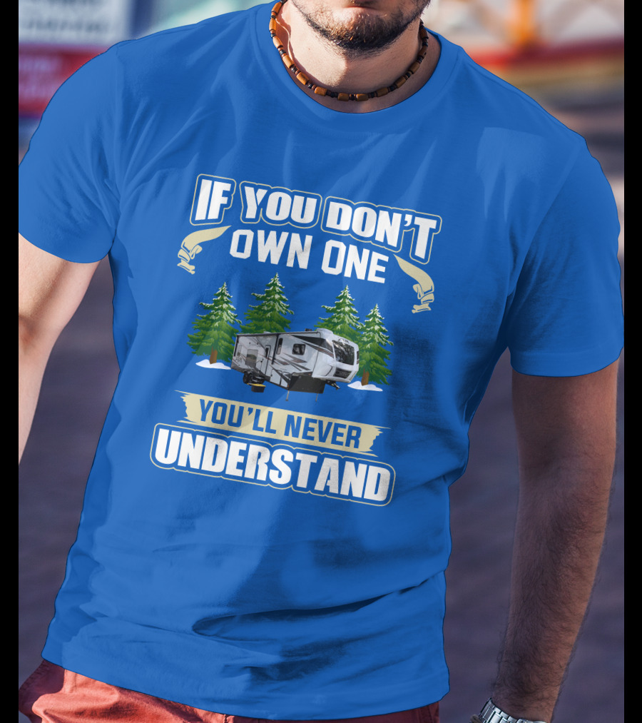 If You Don't Own One You'll Never Understand XLR Toy Hauler T-Shirt