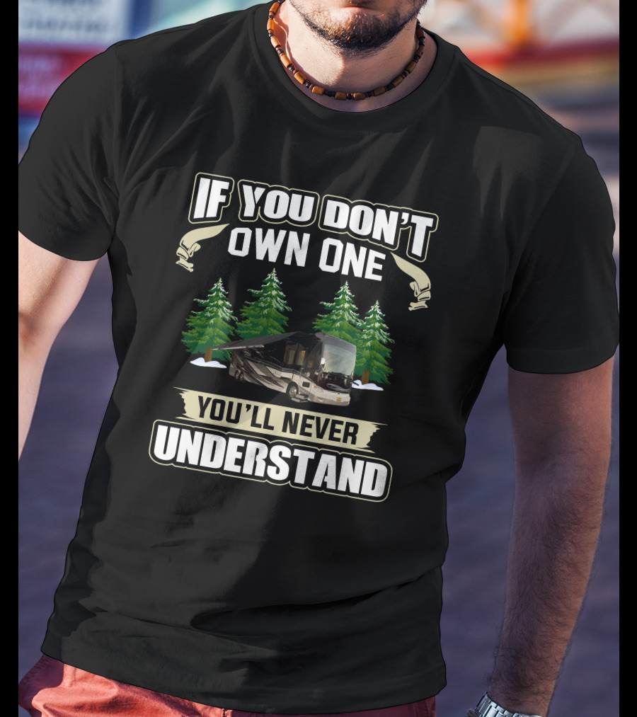 If You Don't Own One You'll Never Understand Tiffin Allegro RV Motorhome Forest Camping T-Shirt