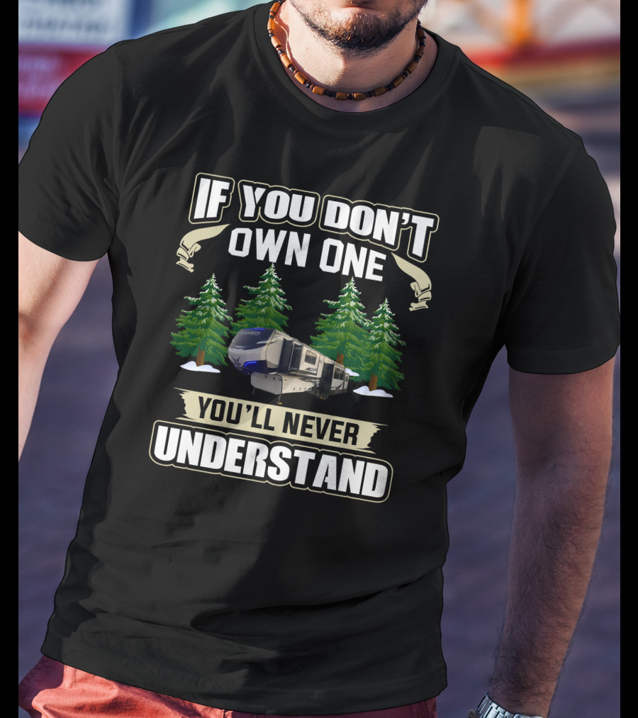 If You Don't Own One You'll Never Understand RV Forest Scene T-Shirt