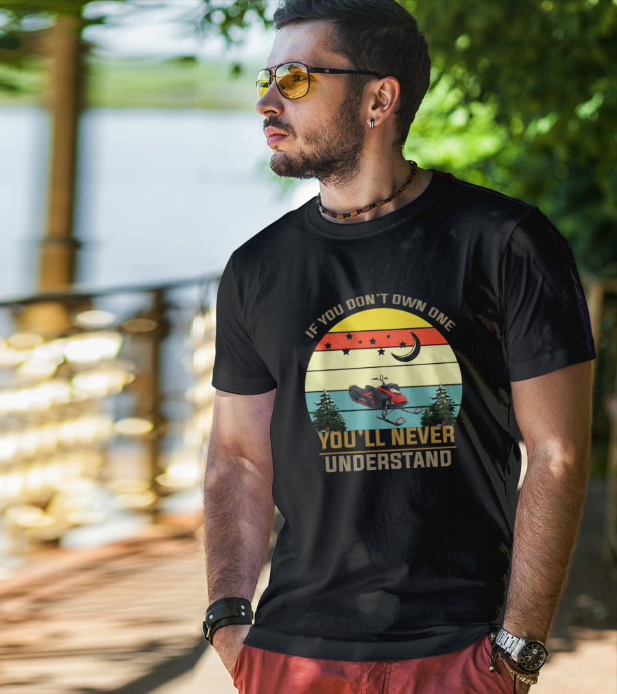 If You Don't Own One You'll Never Understand Skidoo 8502 T-Shirt