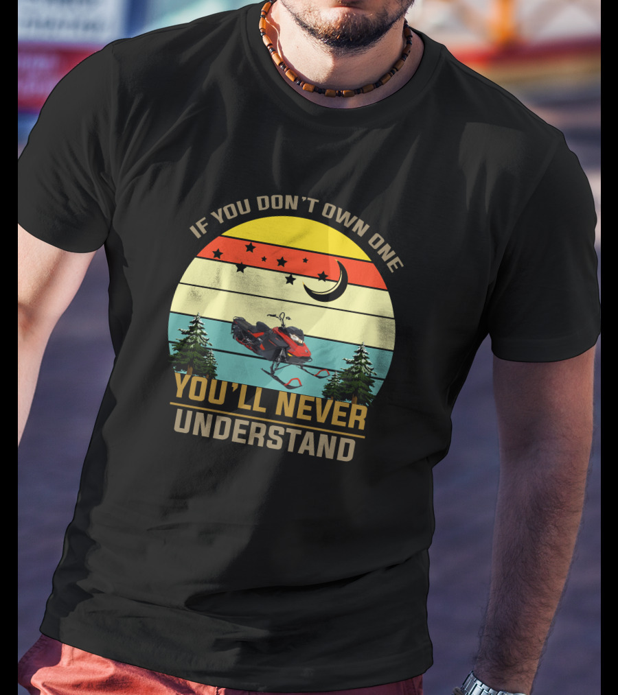 If You Don't Own One You'll Never Understand Skidoo 8502 T-Shirt