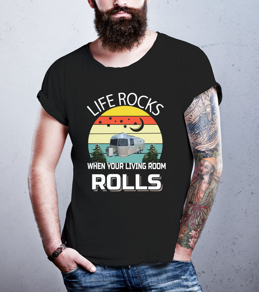 Life Rocks When Your Living Room Rolls Airstreams T-Shirt
