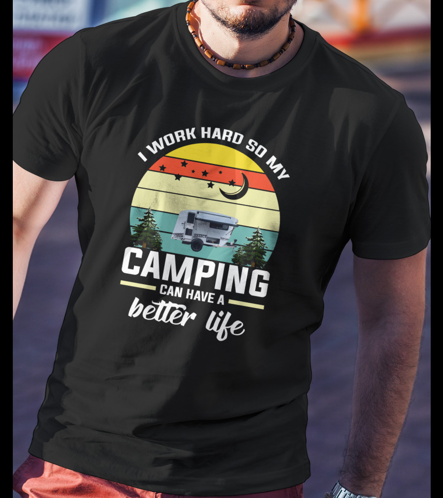 I Work Hard So My Camping Can Have A Better Life Retro Sunset Camper Trees T-Shirt