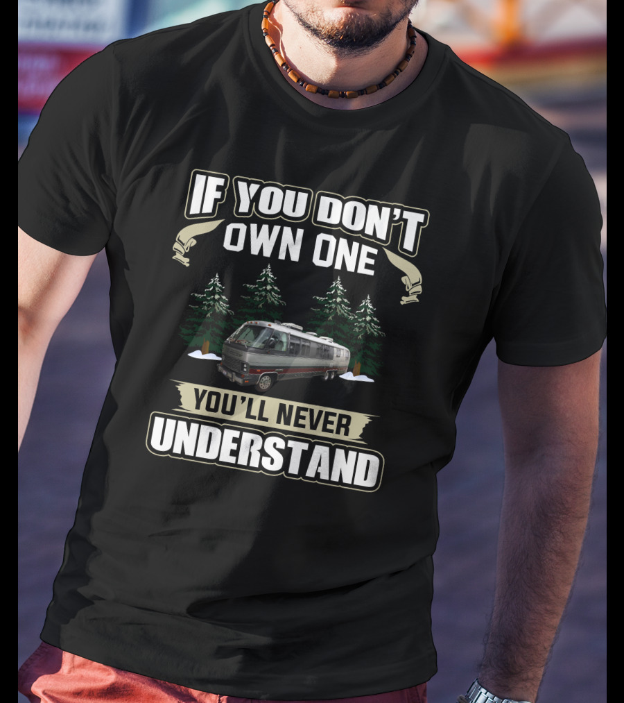 If You Don’t Own One You’ll Never Understand Airstream Motor T-Shirt