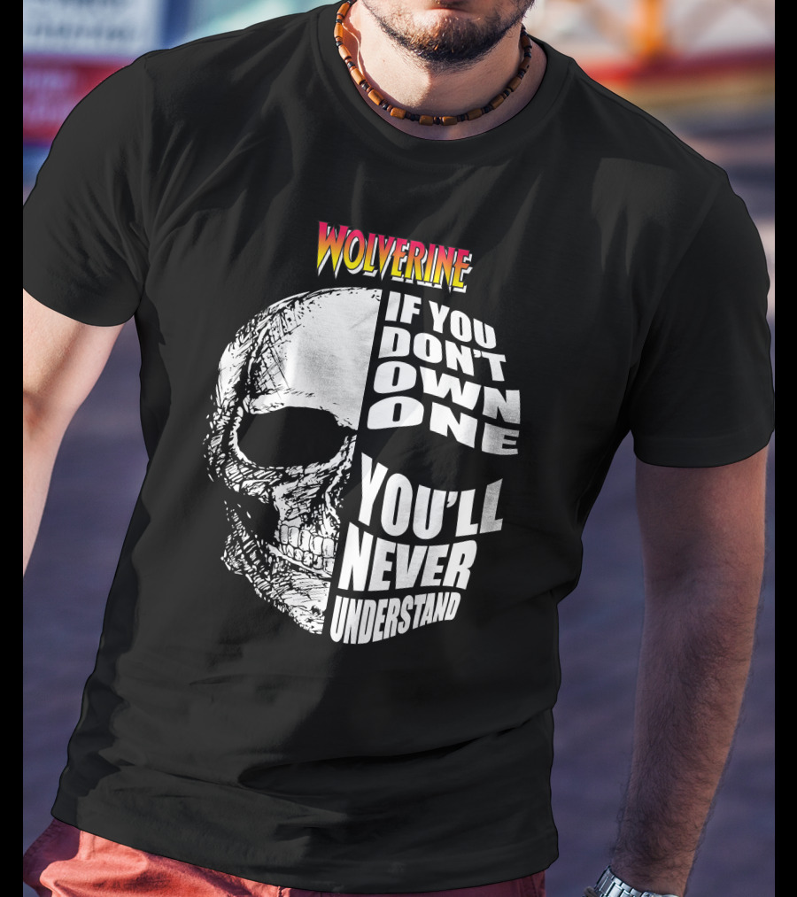 Wolverine If You Don't Own One You'll Never Understand T-Shirt