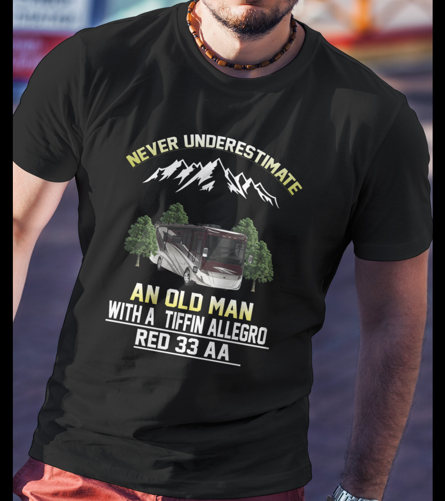 Never Underestimate An Old Man With A Tiffin Allegro Red 33 AA T-Shirt