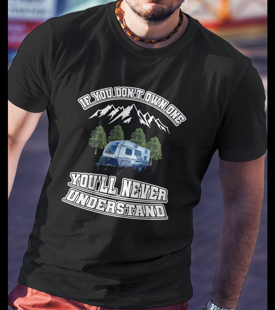If You Don't Own One You'll Never Understand Coachmen Apex Nano 185BH T-Shirt