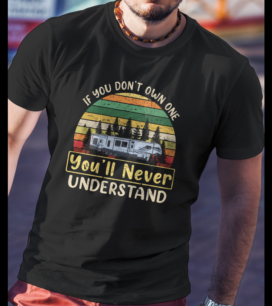 If You Don't Own One You'll Never Understand Keystone RV Toy Hauler T-Shirt