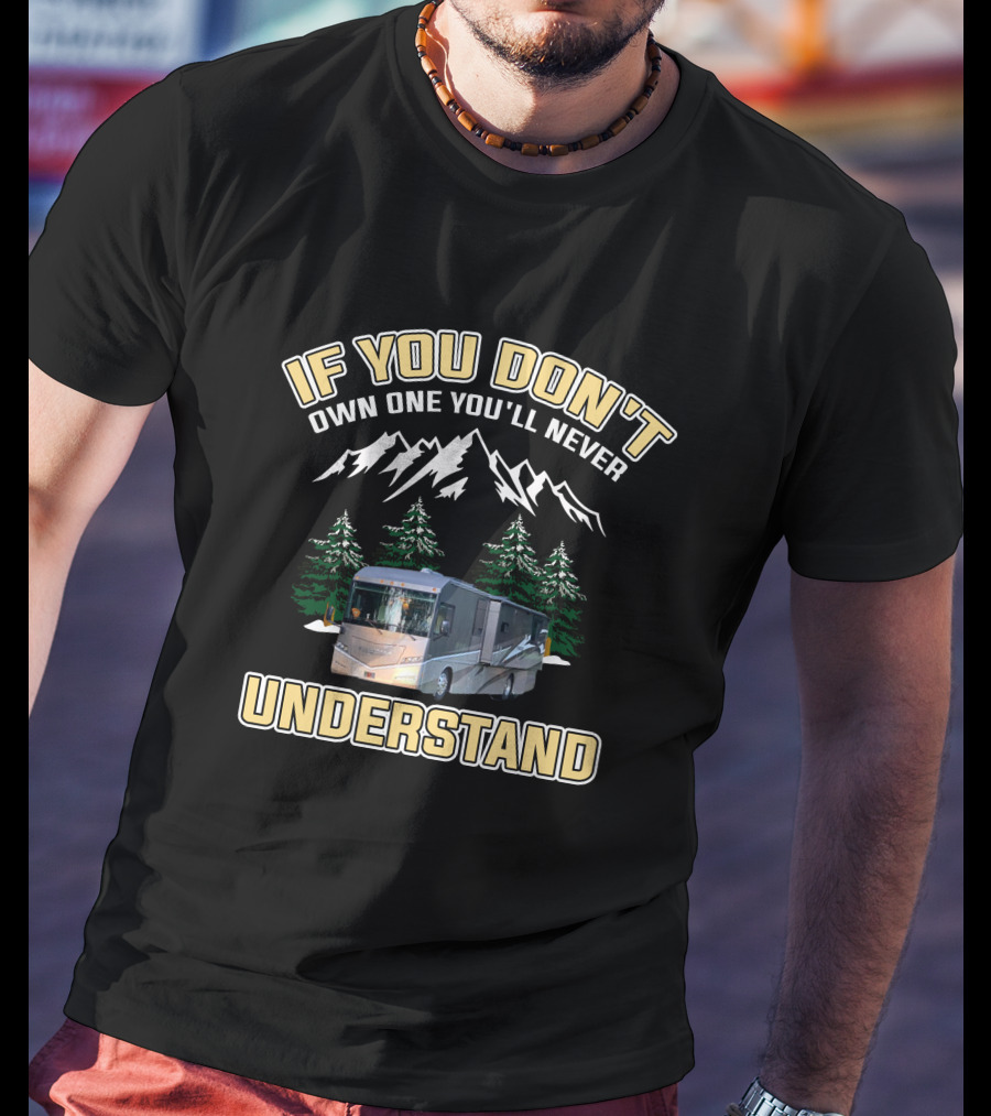 If You Don't Own One You'll Never Understand Winnebago Forza Motorhome Adventure T-Shirt
