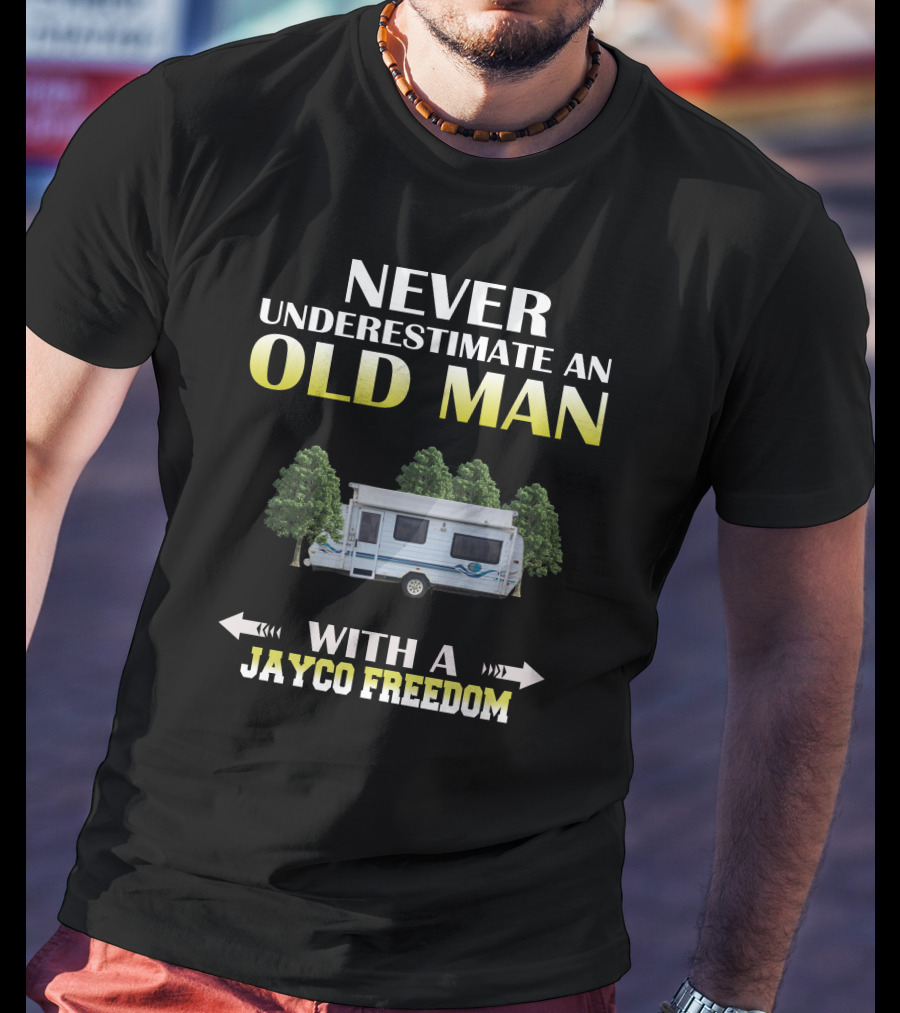 Never Underestimate An Old Man With A Jayco Freedom T-Shirt