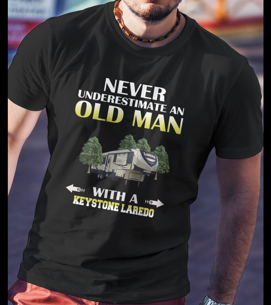 Never Underestimate An Old Man With A Keystone Laredo T-Shirt