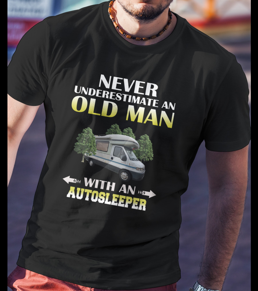 NEVER UNDERESTIMATE AN OLD MAN WITH AN AUTOSLEEPER T-Shirt