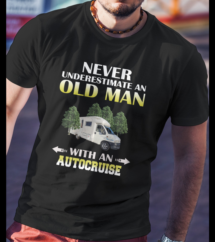Never Underestimate An Old Man With An Autocruise T-Shirt