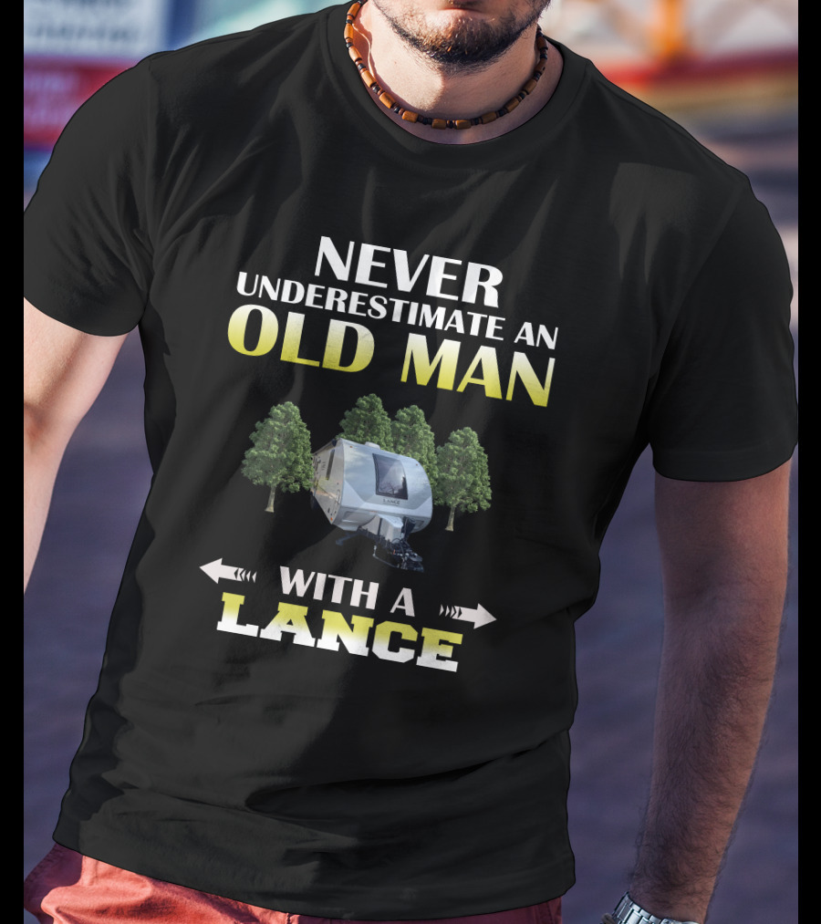 NEVER UNDERESTIMATE AN OLD MAN WITH A LANCE T-Shirt