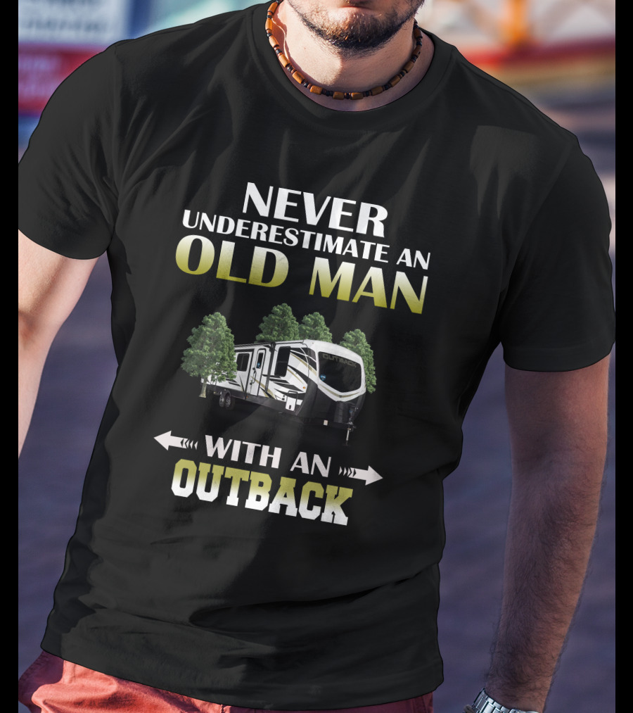 NEVER UNDERESTIMATE AN OLD MAN WITH AN OUTBACK T-Shirt