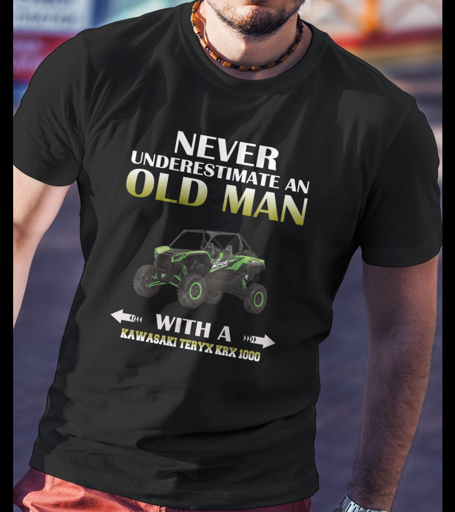 NEVER UNDERESTIMATE AN OLD MAN WITH A KAWASAKI TERYX KRX 1000 T-Shirt