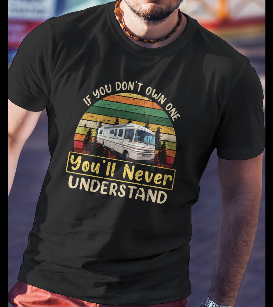 If You Don't Own One You'll Never Understand Fleetwood Bounders T-Shirt