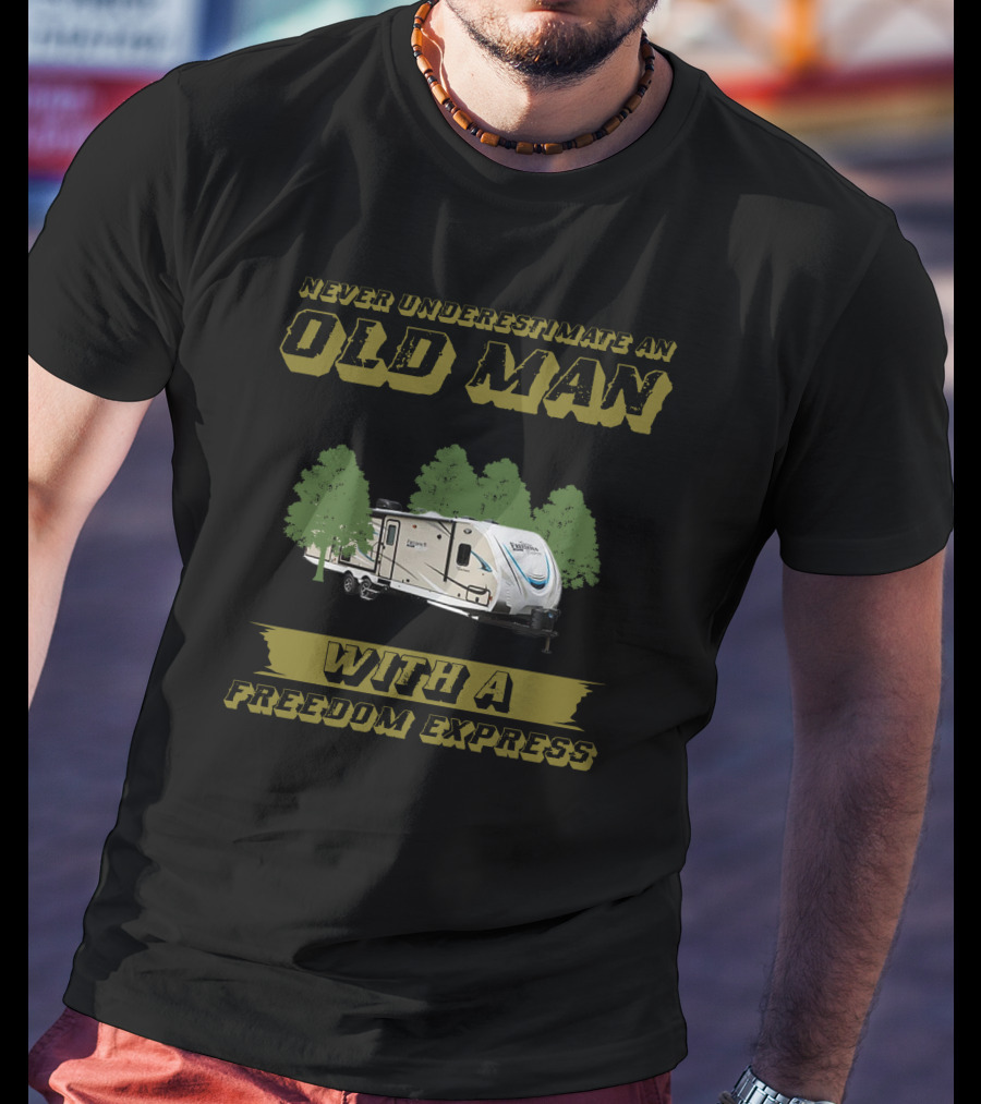 Never Underestimate An Old Man With A Freedom Express T-Shirt