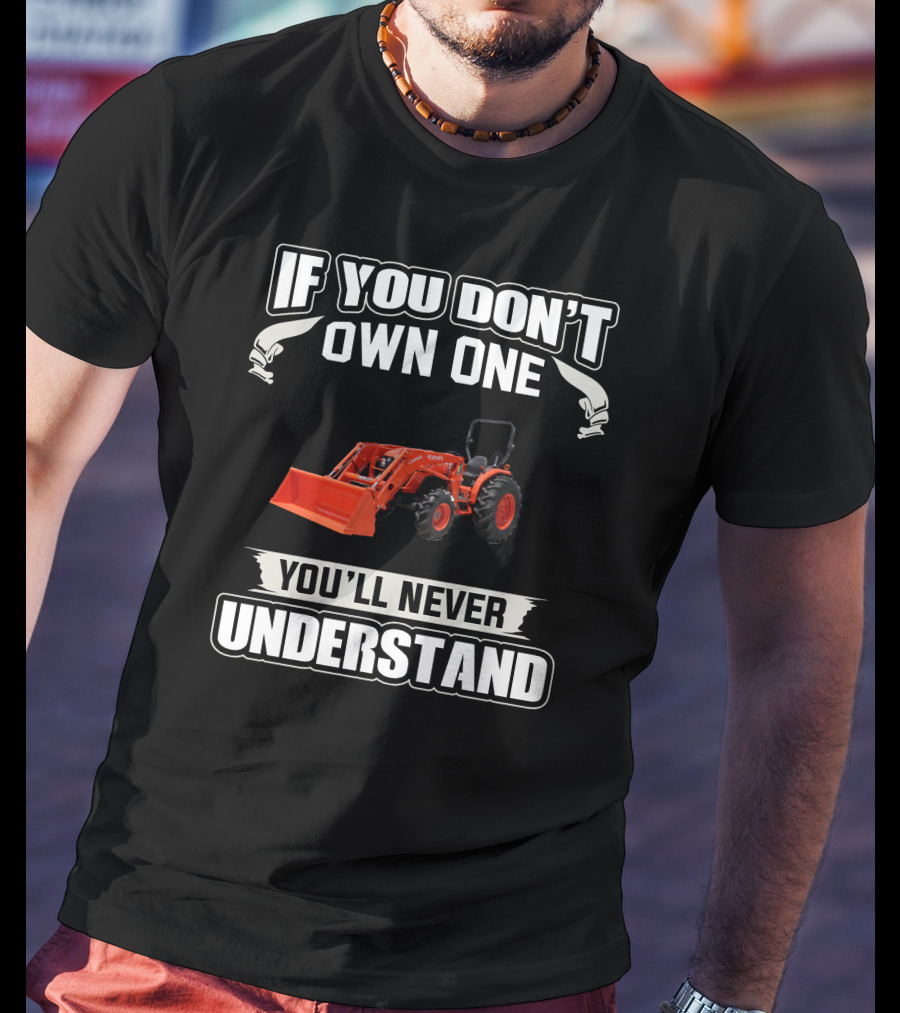 Kubota MX Series Tractors If You Don't Own One You'll Never Understand T-Shirt